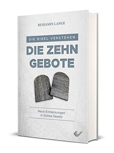 Die Zehn Gebote: Neue Entdeckungen in Gottes Gesetz (Die Bibel verstehen)
