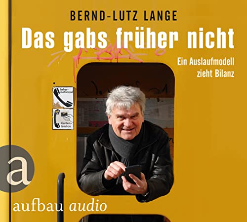 Das gabs früher nicht: Ein Auslaufmodell zieht Bilanz. Gelesen von Bernd-Lutz Lange Das gabs früher nicht: Ein Auslaufmodell zieht Bilanz. Gelesen von Bernd-Lutz Lange