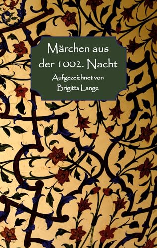 Märchen aus der 1002. Nacht: Aufgezeichnet von Brigitta Lange von Book on Demand