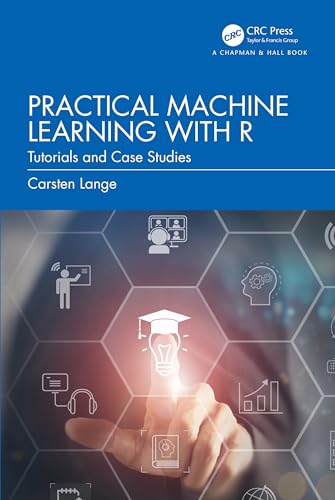 Practical Machine Learning with R: Tutorials and Case Studies von Chapman and Hall/CRC