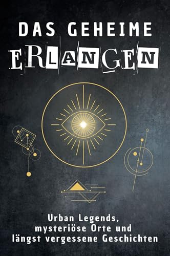Das geheime Erlangen: Urban Legends, mysteriöse Orte und längst vergessene Geschichten. Geschenk für Fans von Grusel und Mystery, Halloween, True Crime, Reise von FlipFlop