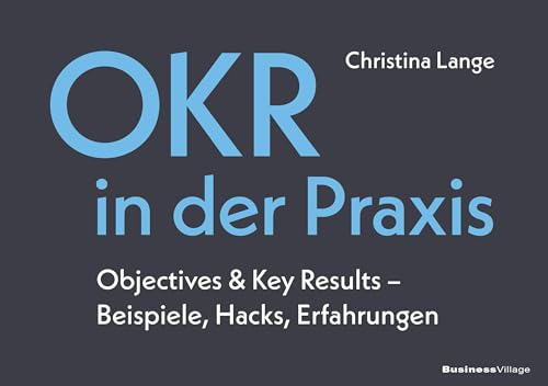 OKR in der Praxis: Objectives & Key Results – Beispiele, Hacks, Erfahrungen von BusinessVillage GmbH