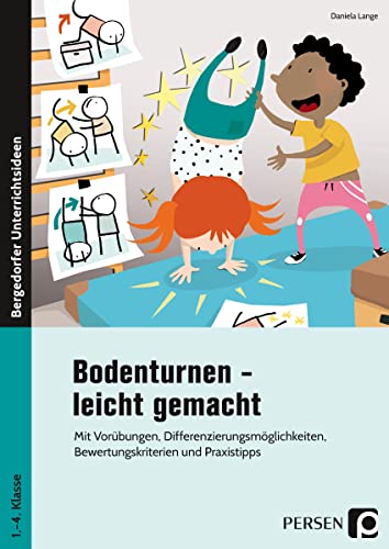 Bodenturnen - leicht gemacht: Mit Vorübungen, Differenzierungsmöglichkeiten, Bewertungskriterien und Praxistipps (1. bis 4. Klasse) von PERSEN VERLAG IN DER AAP LEHRERWELT