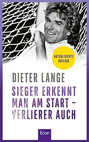 Sieger erkennt man am Start – Verlierer auch: Der Erfolgsratgeber vom weltweit angesehenen Toptrainer von „Die Lebensschule“: Für persönliche und berufliche Weiterentwicklung! von Econ Verlag