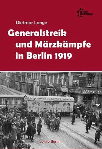 Massenstreik und Schießbefehl: Generalstreik und Märzkämpfe in Berlin 1919 (Lo.g.o: Lokale Geschichte sichtbar machen.)