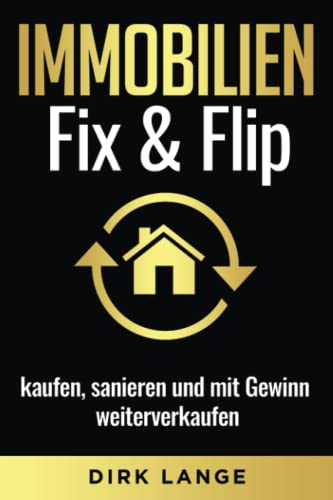 Immobilien Fix & Flip: kaufen, sanieren und mit Gewinn weiterverkaufen von Manger Media