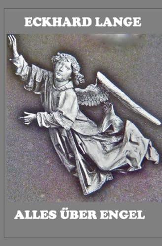Alles über Engel: Ein religionsgeschichtliches Essay