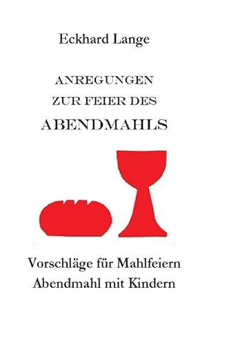Anregungen zur Feier des Abendmahls: Vorschläge für Mahlfeiern - Abendmahl mit Kindern (Lebens+Werk+Statt) von epubli