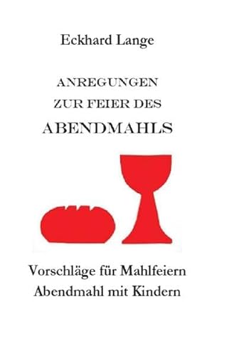 Anregungen zur Feier des Abendmahls: Vorschläge für Mahlfeiern - Abendmahl mit Kindern (Lebens+Werk+Statt)