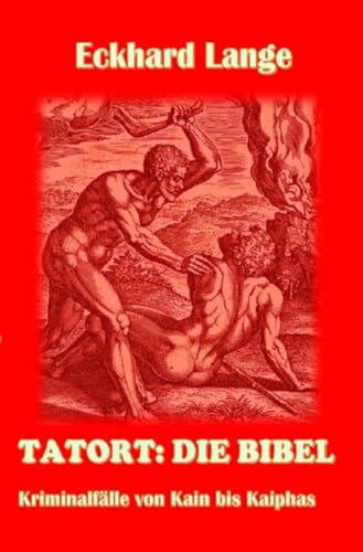 Tatort: Die Bibel: Kriminalfälle von Kain bis Kaiphas von epubli