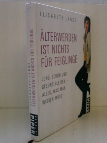 Älterwerden ist nichts für Feiglinge: Jung, schön und gesund bleiben - alles, was man wissen muss Älterwerden ist nichts für Feiglinge: Jung, schön und gesund bleiben - alles, was man wissen muss