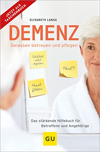 Demenz - gelassen betreuen und pflegen: Das stärkende Hilfebuch für Betroffene und Angehörige (GU Alternativmedizin)