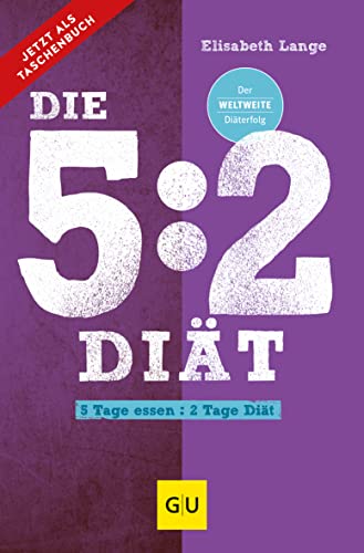 Die 5:2-Diät: 5 Tage essen - 2 Tage Diät (Abnehmen mit GU) von Gräfe und Unzer