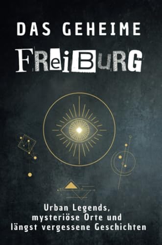 Das geheime Freiburg: Urban Legends, mysteriöse Orte und längst vergessene Geschichten. Geschenk für Fans von Grusel und Mystery, Halloween, True Crime, Reise von FlipFlop