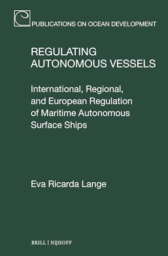 Regulating Autonomous Vessels: International, Regional, and European Regulation of Maritime Autonomous Surface Ships (Publications on Ocean Development) von Brill Nijhoff