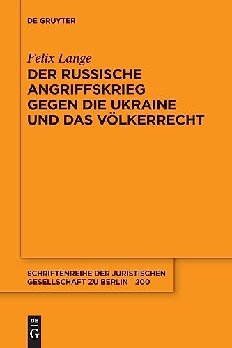Der russische Angriffskrieg gegen die Ukraine und das Völkerrecht (Schriftenreihe der Juristischen Gesellschaft zu Berlin, 200, Band 200) von De Gruyter