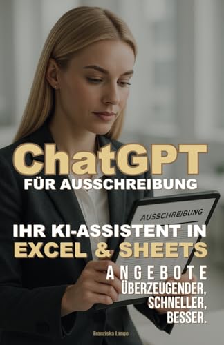 Ausschreibungen meistern: Ihr Praxisbuch für ChatGPT und Excel/Sheets von Independently published