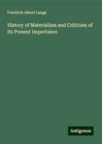 History of Materialism and Criticism of Its Present Importance von Antigonos Verlag