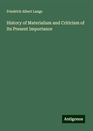 History of Materialism and Criticism of Its Present Importance von Antigonos Verlag