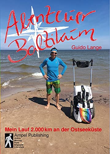 Abenteuer Baltikum: Mein Lauf 2000km entlang der Ostseeküste von Ampel Publishing