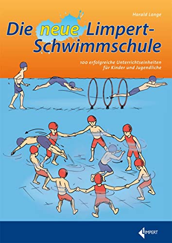 Die neue Limpert-Schwimmschule: 100 erfolgreiche Unterrichtseinheiten für Kinder und Jugendliche von Limpert Verlag GmbH