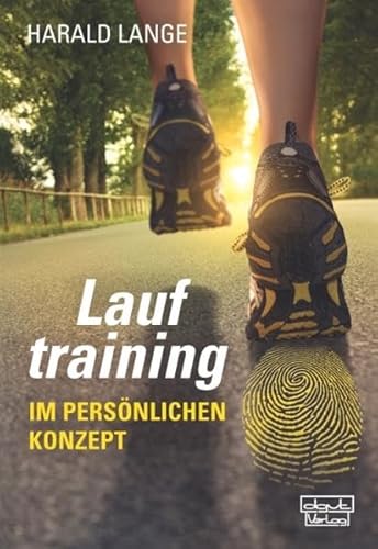 Lauftraining im persönlichen Konzept: Trainieren als Methode psychologischer Selbsterkenntnis Lauftraining im persönlichen Konzept: Trainieren als Methode psychologischer Selbsterkenntnis