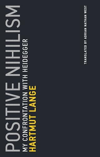 Positive Nihilism: My Confrontation with Heidegger (Untimely Meditations, Band 6)