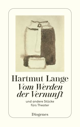 Vom Werden der Vernunft: und andere Stücke fürs Theater (detebe) von Diogenes Verlag