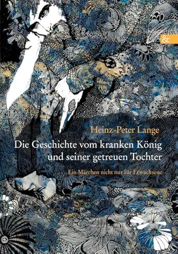 Die Geschichte vom kranken König und seiner getreuen Tochter: Ein Märchen nicht nur für Erwachsene von Ciando