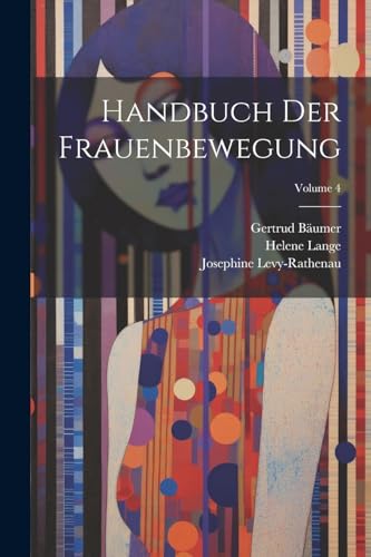 Handbuch Der Frauenbewegung; Volume 4 von Legare Street Press