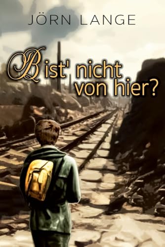 Bist' nicht von hier?: Mai bis August 1945 - Rückweg ins Ungewisse nach einer wahren Geschichte von EK-2 Publishing