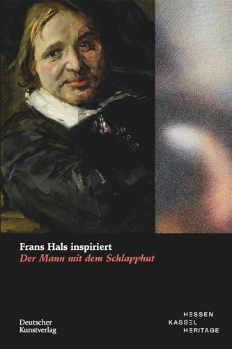 Frans Hals inspiriert: Der Mann mit dem Schlapphut (Museumslandschaft Hessen Kassel - Wissenschaftliche Reihe, 5) von Deutscher Kunstverlag (DKV)
