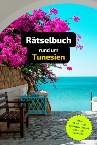Rätselbuch rund um Tunesien mit vielen Begriffen zur Historie, Land und Leuten: Tolles Geschenk für Tunesien-Urlauber. Rätsel und Knobelei in einem Kreuzworträtselheft Rätselbuch rund um Tunesien mit vielen Begriffen zur Historie, Land und Leuten: Tolles Geschenk für Tunesien-Urlauber. Rätsel und Knobelei in einem Kreuzworträtselheft