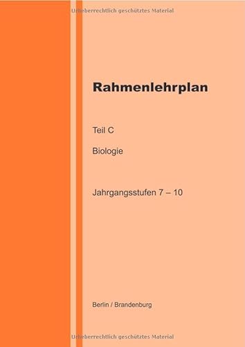 Rahmenlehrplan - Biologie - Teil C - Jahrgangsstufen 7-10 (Berlin/Brandenburg) von epubli
