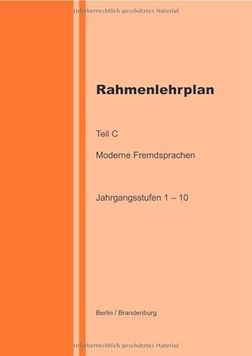 Rahmenlehrplan - Moderne Fremdsprachen - Teil C - Jahrgangsstufen 1-10 (Berlin/Brandenburg) von epubli
