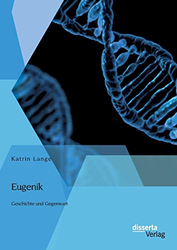 Eugenik: Geschichte und Gegenwart Eugenik: Geschichte und Gegenwart