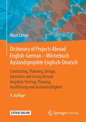 Dictionary of Projects Abroad English-German – Wörterbuch Auslandsprojekte Englisch-Deutsch: Contracting, Planning, Design, Execution and Living ... Planung, Ausführung und Auslandstätigkeit von Springer Vieweg