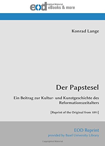 Der Papstesel: Ein Beitrag zur Kultur- und Kunstgeschichte des Reformationszeitalters [Reprint of the Original from 1891] von EOD Network
