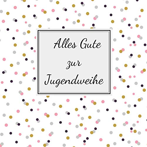 Alles Gute zur Jugendweihe: Gästebuch - Erinnerungsbuch zum Eintragen von Glückwünschen | 108 Seiten | 21 x 21 cm | Punkte rosa