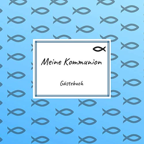 Meine Kommunion - Gästebuch: Erinnerungsbuch zum Eintragen von Glückwünschen an das Kommunionskind | 100 Seiten | 21 x 21 cm | Fische blau von Independently published