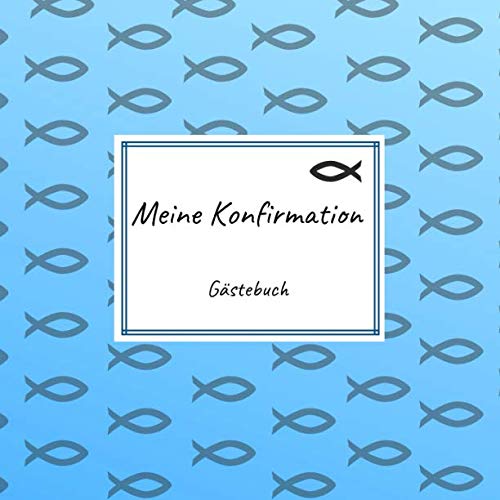 Meine Konfirmation - Gästebuch: Erinnerungsbuch zum Eintragen von Glückwünschen an den Konfirmand / Konfirmandin | 100 Seiten | 21 x 21 cm | Fische blau