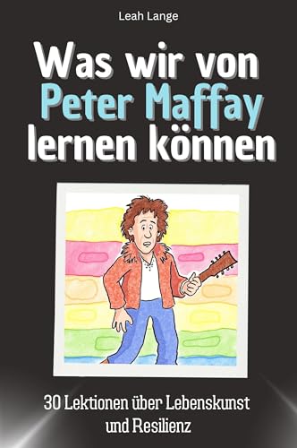 Was wir von Peter Maffay lernen können - Das perfekte Geschenk für Weihnachten und Geburtstag für Männer, Frauen und Teenager: 30 Lektionen über Lebenskunst und Resilienz von FlipFlop