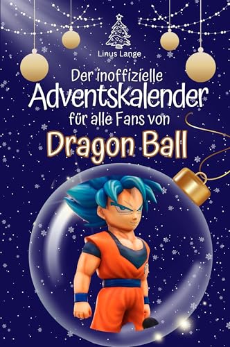 Der inoffizielle Adventskalender für alle Fans von Dragon Ball - Hochwertige Hardcover-Ausgabe - das perfekte Geschenk 2024 Der inoffizielle Adventskalender für alle Fans von Dragon Ball - Hochwertige Hardcover-Ausgabe - das perfekte Geschenk 2024 von FlipFlop