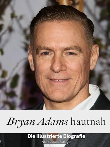 Bryan Adams hautnah: Die illustrierte Biografie. Komplett in Farbe von FlipFlop