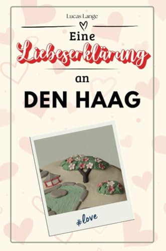 Eine Liebeserklärung an Den Haag - Die große Hommage - das perfekte Geschenk für Weihnachten und Geburtstag und jeden Anlass
