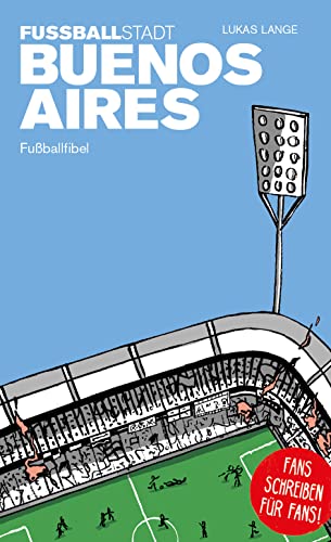 Fußballstadt Buenos Aires: Fußballfibel (Bibliothek des Internationalen Fußballs) von Isensee, Florian, GmbH