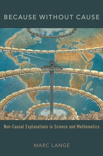 Because Without Cause: Non-Casual Explanations In Science and Mathematics (Oxford Studies in Philosophy of Science) von Oxford University Press, USA