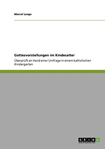 Gottesvorstellungen im Kindesalter: Überprüft an Hand einer Umfrage in einem katholischen Kindergarten