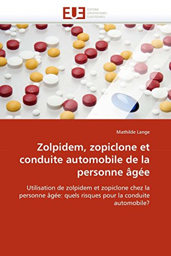 Zolpidem, zopiclone and driving in the elderly Use of zolpidem and zopiclone in the elderly what are the risks for driving? (Omn.Univ.Europ.): ... quels risques pour la conduite automobile? von Omniscriptum