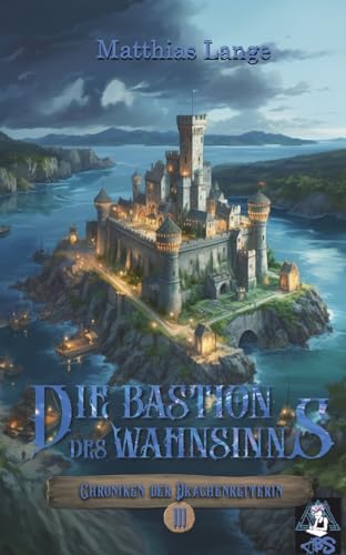 Die Bastion des Wahnsinns: Dritter Teil des Drachenreiter Epos, spannende Fantasy (Chroniken der Drachenreiterin)